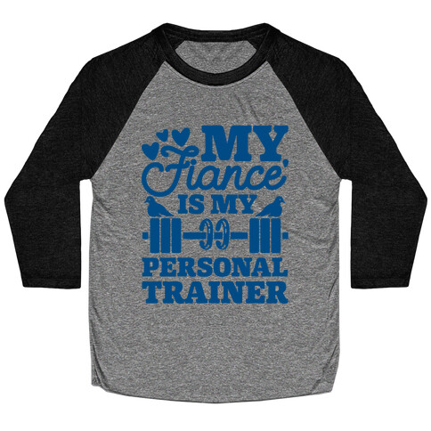 My Fiance' Is My Personal Trainer Baseball Tee