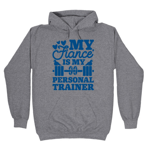 My Fiance' Is My Personal Trainer Hooded Sweatshirt