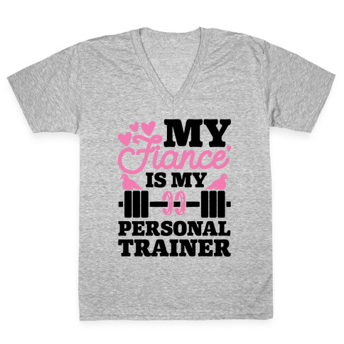 My Fiance' Is My Personal Trainer V-Neck Tee Shirt