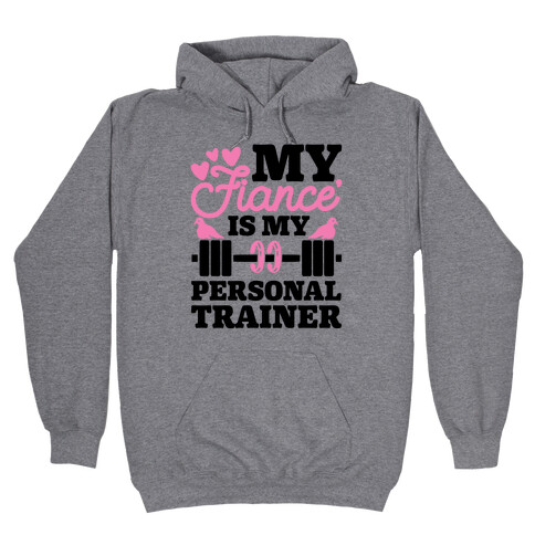 My Fiance' Is My Personal Trainer Hooded Sweatshirt