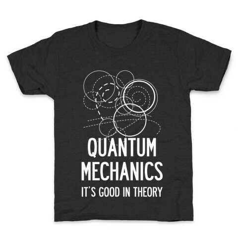 Quantum Mechanics In Theory Kids T-Shirt