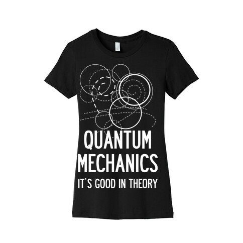 Quantum Mechanics In Theory Womens T-Shirt