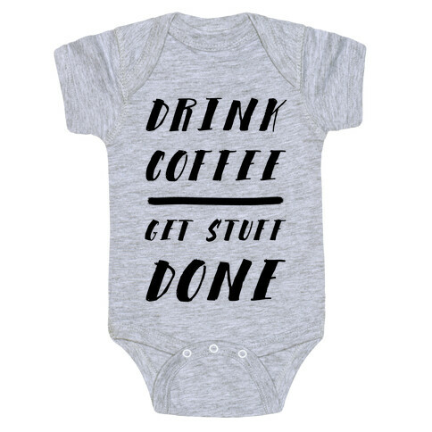 Drink Coffee Get Stuff Done Baby One-Piece