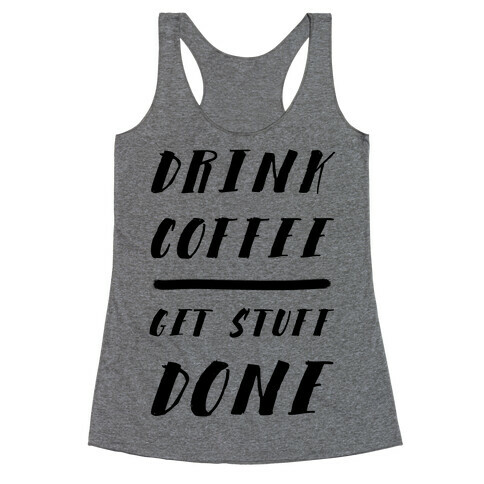 Drink Coffee Get Stuff Done Racerback Tank Top