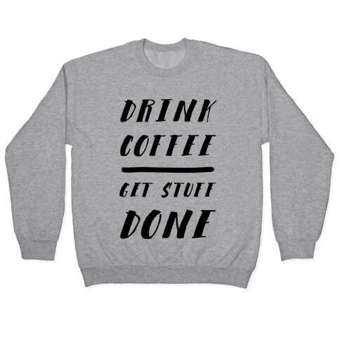 Drink Coffee Get Stuff Done Pullover
