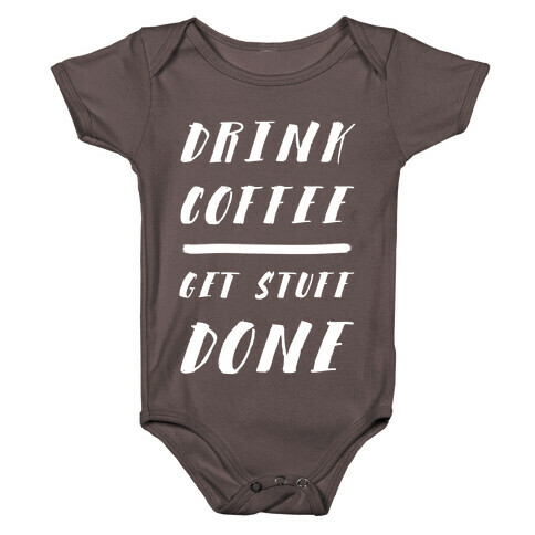 Drink Coffee Get Stuff Done Baby One-Piece