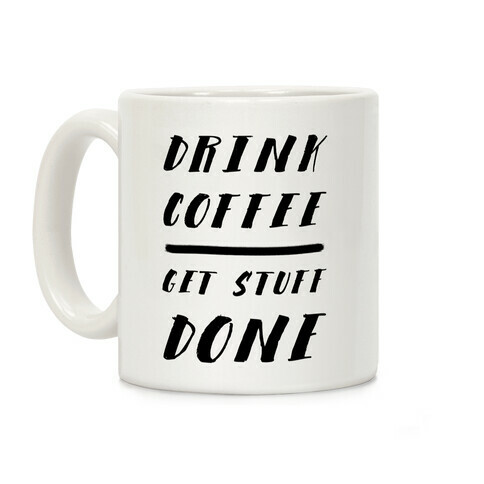 Drink Coffee Get Stuff Done Coffee Mug