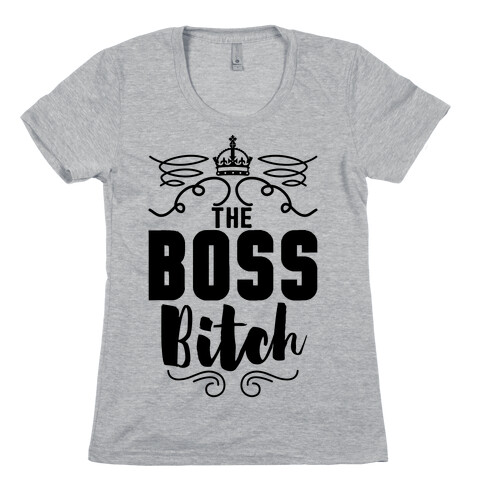 The Boss Bitch Womens T-Shirt