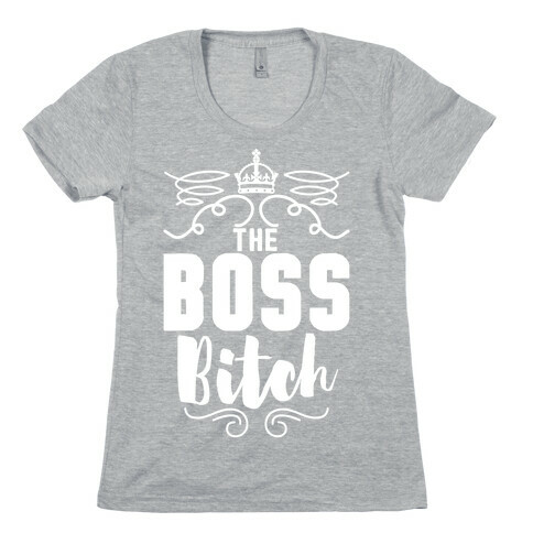 The Boss Bitch Womens T-Shirt