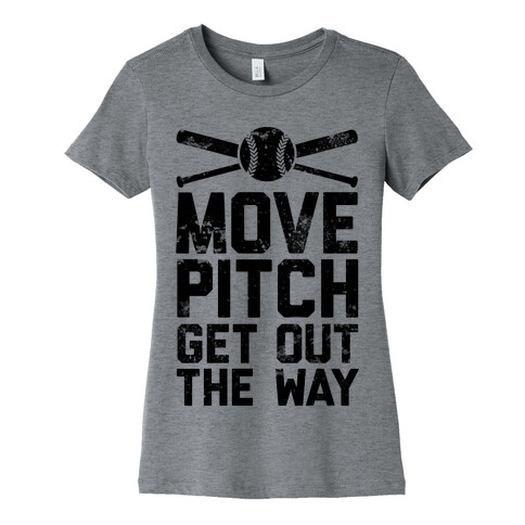 Move Pitch Get Out The Way Womens T-Shirt