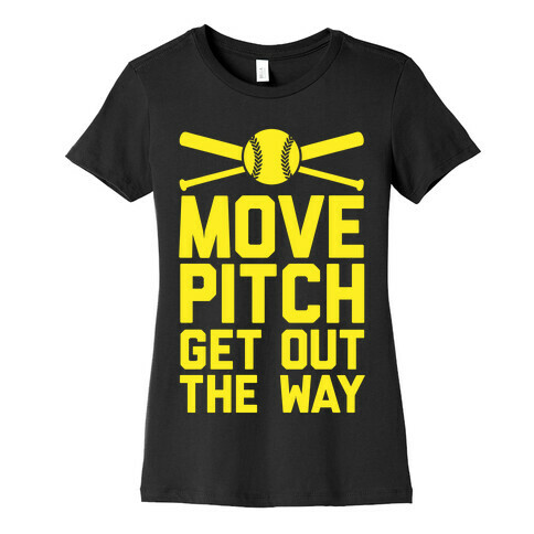 Move Pitch Get Out The Way Womens T-Shirt