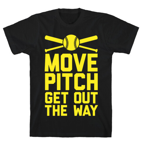Move Pitch Get Out The Way T-Shirt