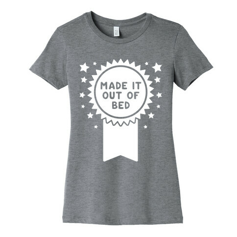 Made It Out Of Bed Womens T-Shirt