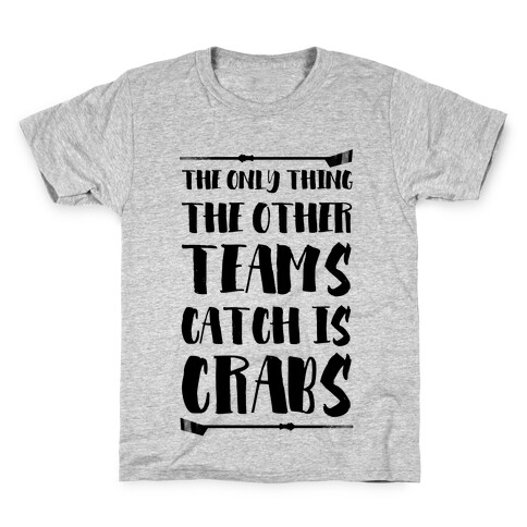 The Only Thing the Other Teams Catch Is Crabs Kids T-Shirt