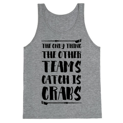 The Only Thing the Other Teams Catch Is Crabs Tank Top