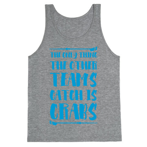 The Only Thing the Other Teams Catch Is Crabs Tank Top