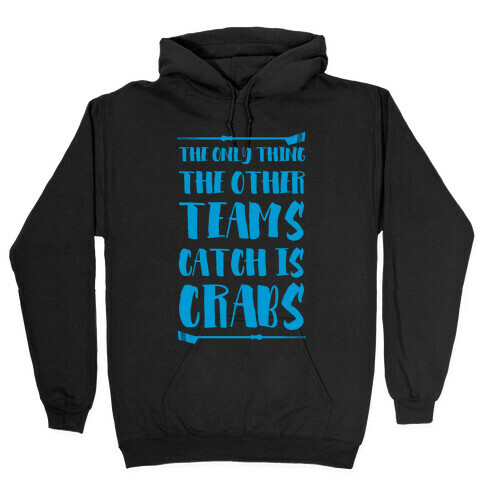 The Only Thing the Other Teams Catch Is Crabs Hooded Sweatshirt
