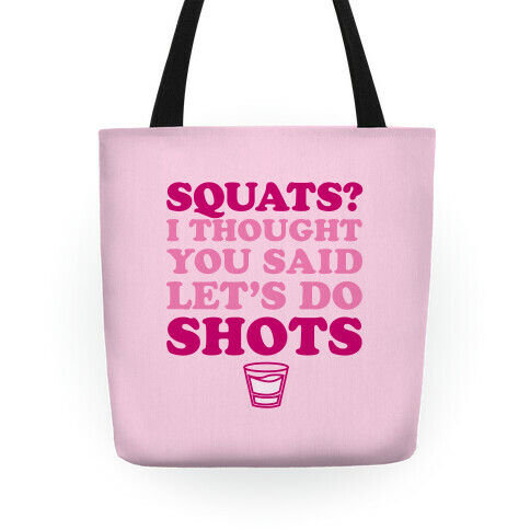 Squats? I Thought You Said Let's Do Shots Tote