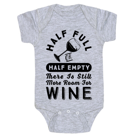 Half Full Or Half Empty There Is Still More Room For Wine Baby One-Piece