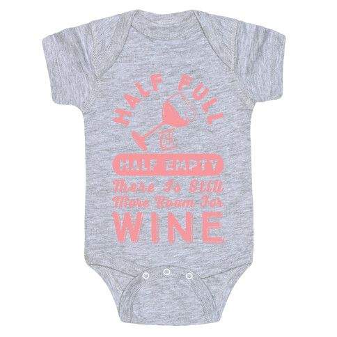 Half Full Or Half Empty There Is Still More Room For Wine Baby One-Piece