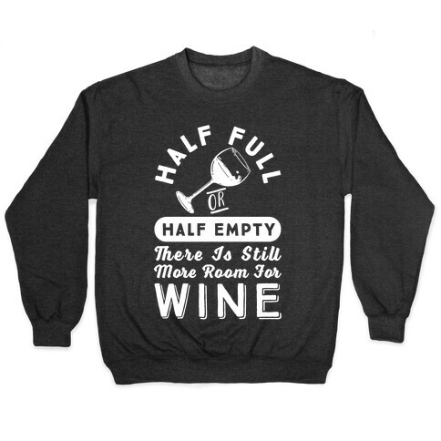 Half Full Or Half Empty There Is Still More Room For Wine Pullover