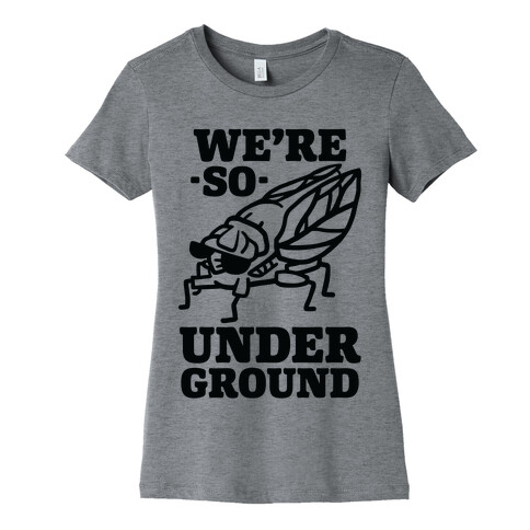 Cicadas Are So Underground Womens T-Shirt