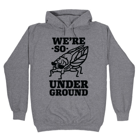 Cicadas Are So Underground Hooded Sweatshirt