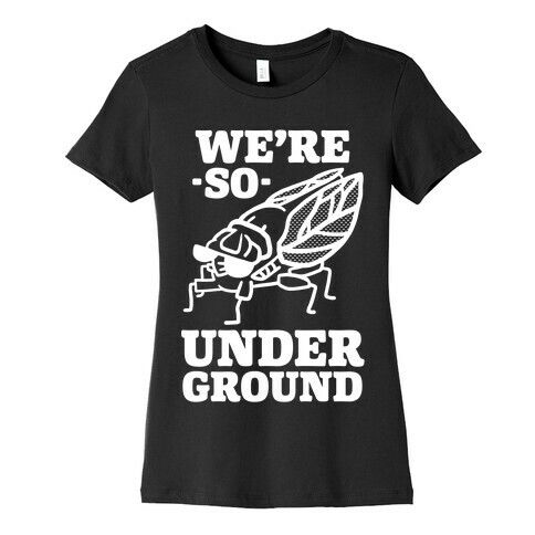 Cicadas Are So Underground Womens T-Shirt