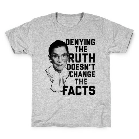 Denying The Ruth Doesn't Change The Facts Kids T-Shirt
