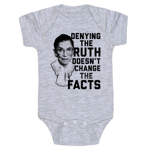 Denying The Ruth Doesn't Change The Facts Baby One-Piece