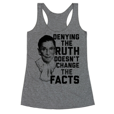 Denying The Ruth Doesn't Change The Facts Racerback Tank Top