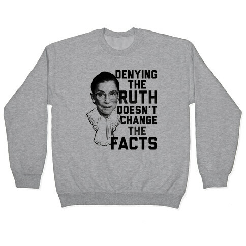Denying The Ruth Doesn't Change The Facts Pullover