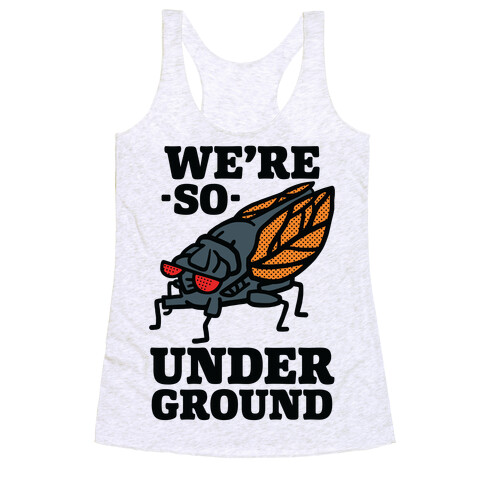 Cicadas Are So Underground Racerback Tank Top