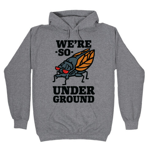 Cicadas Are So Underground Hooded Sweatshirt