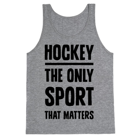 Hockey The Only Sport That Matters Tank Top