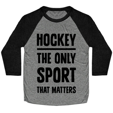 Hockey The Only Sport That Matters Baseball Tee
