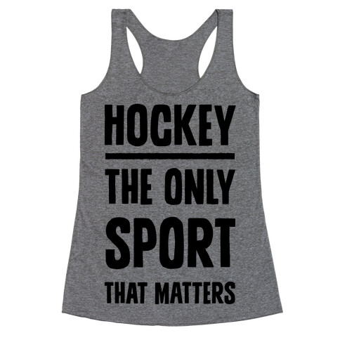 Hockey The Only Sport That Matters Racerback Tank Top
