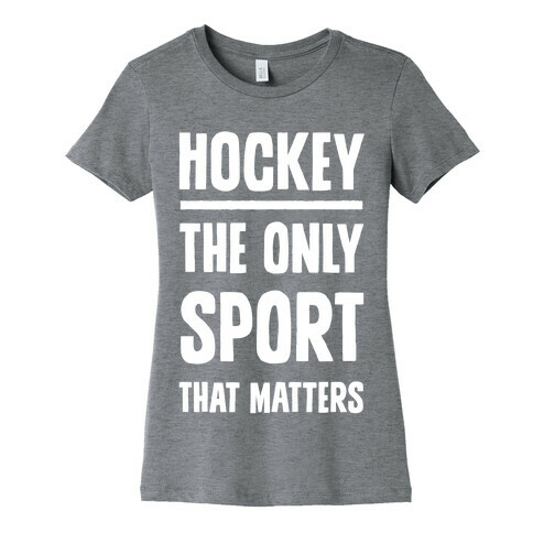 Hockey The Only Sport That Matters Womens T-Shirt