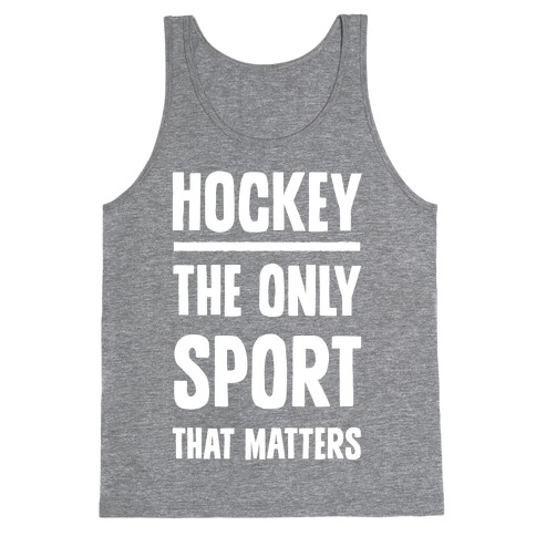 Hockey The Only Sport That Matters Tank Top