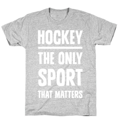 Hockey The Only Sport That Matters T-Shirt