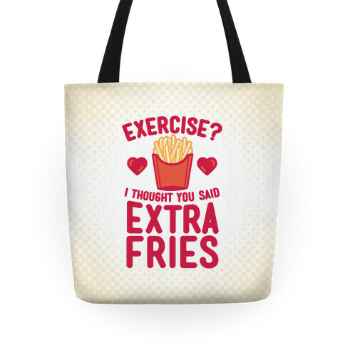 Exercise? I Thought You Said Extra Fries Tote