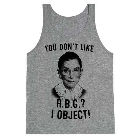 You Don't Like RBG? I OBJECT Tank Top