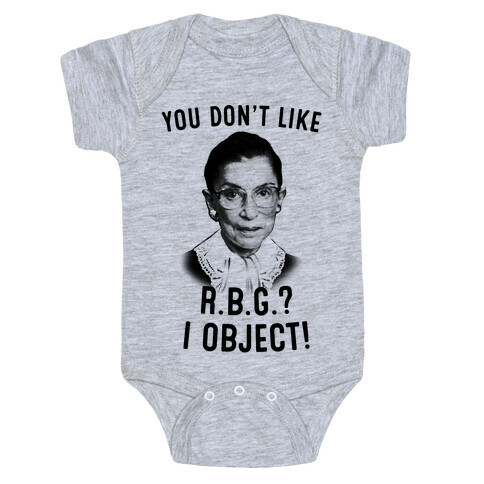 You Don't Like RBG? I OBJECT Baby One-Piece