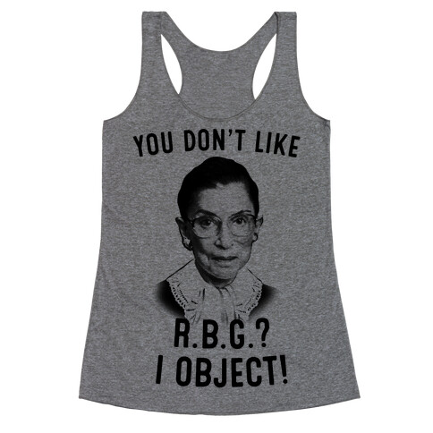 You Don't Like RBG? I OBJECT Racerback Tank Top