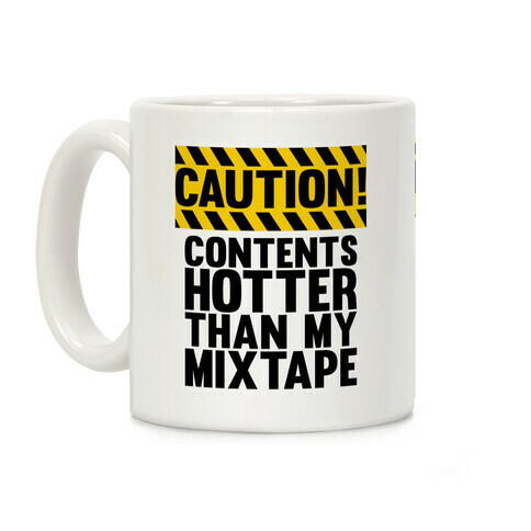 Caution: Contents Hotter Than My Mixtape Coffee Mug