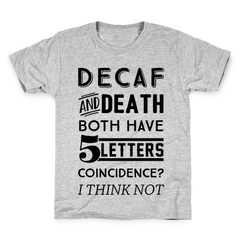 Decaf And Death Both Have 5 Letters Coincidence? I Think Not Kids T-Shirt