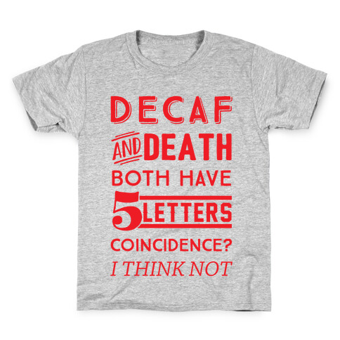 Decaf And Death Both Have 5 Letters Coincidence? I Think Not Kids T-Shirt