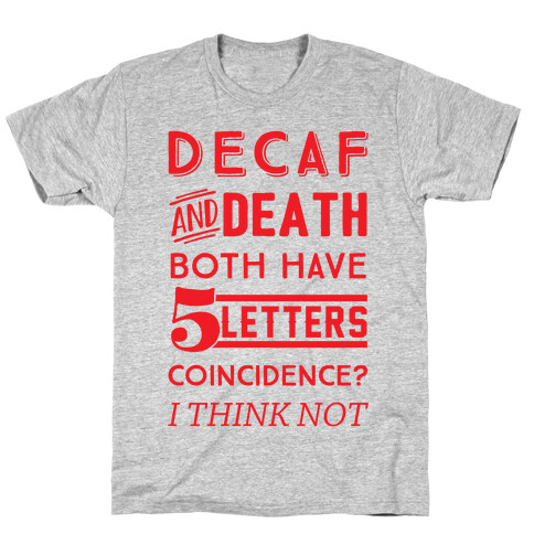 Decaf And Death Both Have 5 Letters Coincidence? I Think Not T-Shirt