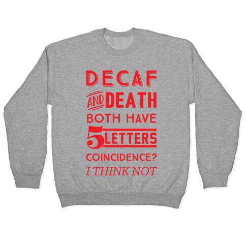 Decaf And Death Both Have 5 Letters Coincidence? I Think Not Pullover