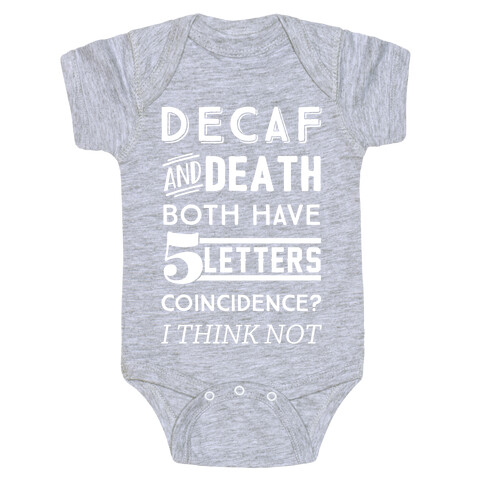 Decaf And Death Both Have 5 Letters Coincidence? I Think Not Baby One-Piece